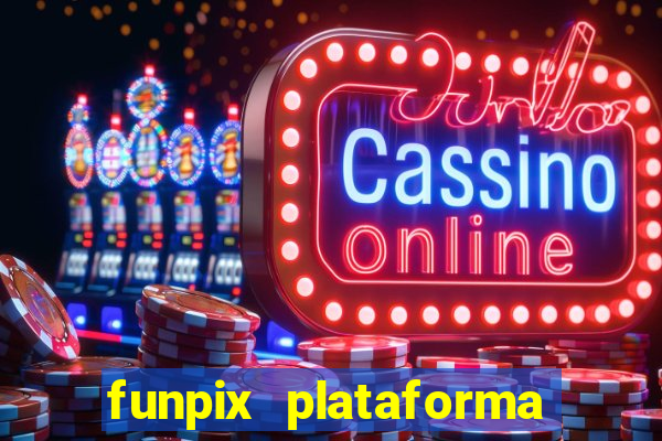 funpix plataforma de jogos